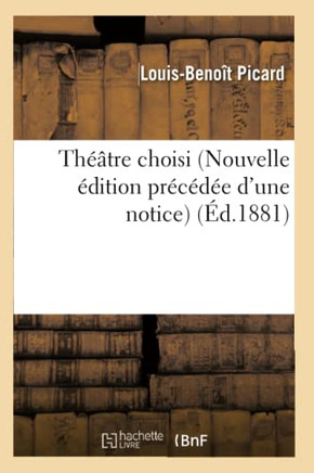 Th???tre Choisi de L.-B. Picard Nouvelle ??ition Pr?????? d'Une Notice