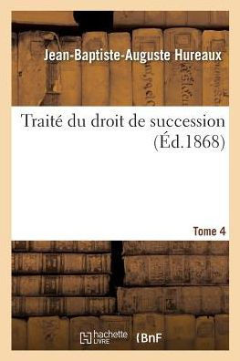 Trait??Du Droit de Succession. Tome 4