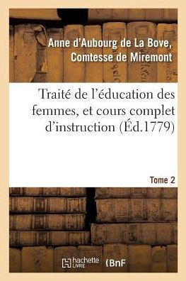 Trait??de l'??ucation Des Femmes, Et Cours Complet d'Instruction. Tome 2