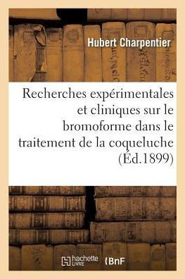 Recherches Exp??imentales Et Cliniques Sur Le Bromoforme Dans Le Traitement de la Coqueluche