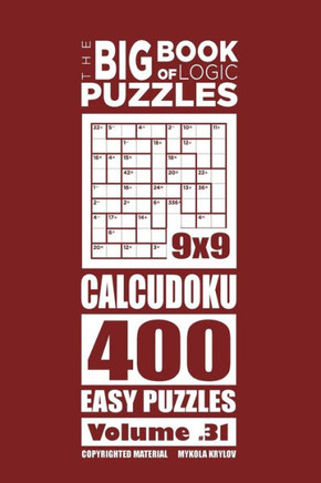 The Big Book Of Logic Puzzles - Calcudoku 400 Easy (Volume 31)