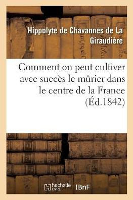 Comment on Peut Cultiver Avec Succ?? Le Murier Dans Le Centre de la France