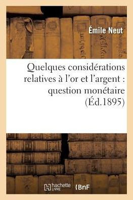 Quelques Consid??ations Relatives ??l'Or Et l'Argent: Question Mon??aire
