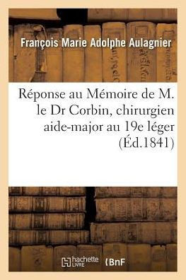 R??onse Au M??oire de M. Le Dr Corbin, Chirurgien Aide-Major Au 19e L??er