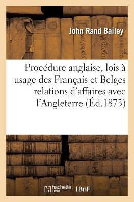 Manuel Pratique de Proc??ure Anglaise, Et Recueil de Lois ??l'Usage Des Fran??is Et Des Belges