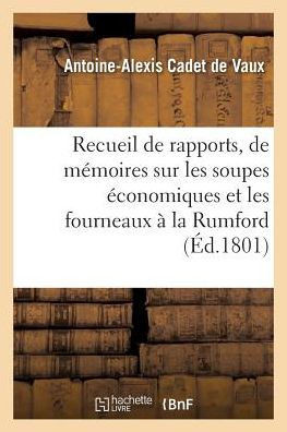 Rapports, de M??oires Et d'Exp??iences Sur Les Soupes ??onomiques Et Les Fourneaux ??La Rumford