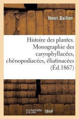 Histoire Des Plantes. Tome 9, Partie 2, Monographie Des Caryophyllac??s
