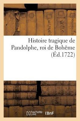 Histoire Tragique de Pandolphe, Roi de Boh??e