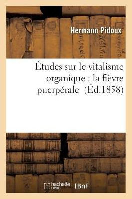 ??udes Sur Le Vitalisme Organique: La Fi??re Puerp??ale
