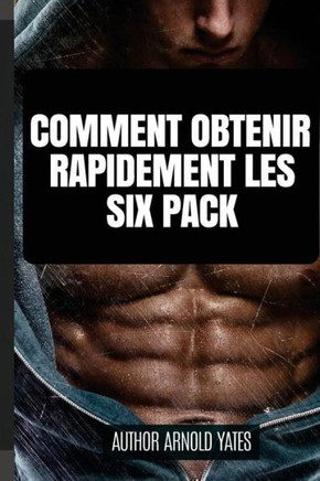 Comment Obtenir Un Six Pack Rapidement (French Edition)