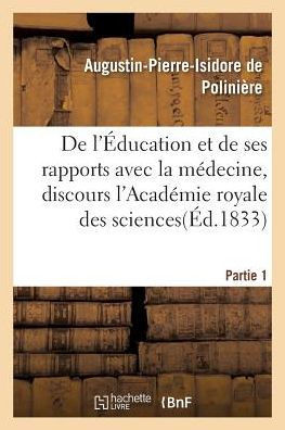 de l'??ucation Et de Ses Rapports Avec La M??ecine, Discours de l'Acad??ie Royale Des Sciences.
