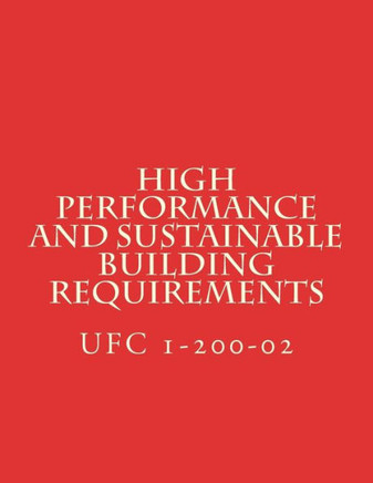 High Performance And Sustainable Building Requirements: Unified Facility Criteria Ufc 1-200-02