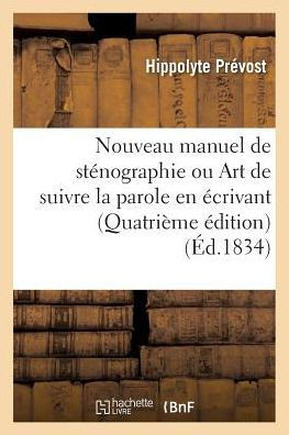 Nouveau Manuel de St??ographie Ou Art de Suivre La Parole En ??rivant Quatri??e ??ition