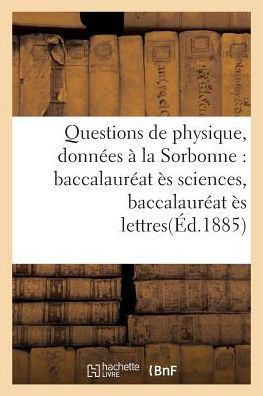 Questions de Physique, Donn??s ??La Sorbonne: Baccalaur??t ?? Sciences, Baccalaur??t ?? Lettres