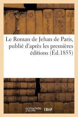 Le Roman de Jehan de Paris, Publi??d'Apr?? Les Premi??es ??itions
