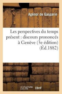 Les Perspectives Du Temps Pr??ent: Discours Prononc?? ??Gen??e 3e ??ition