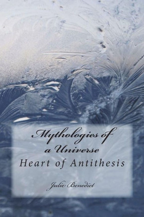 Mythologies Of A Universe Book Two: Heart Of Antithesis