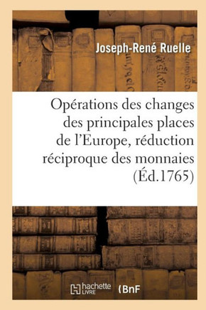 Op??ations Des Changes Des Principales Places de l'Europe Avec La R??uction R??iproque Des Monnaies