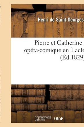 Pierre Et Catherine, Op??a-Comique En 1 Acte