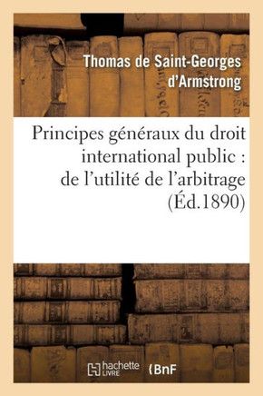 Principes G????aux Du Droit International Public: de l'Utilit??de l'Arbitrage