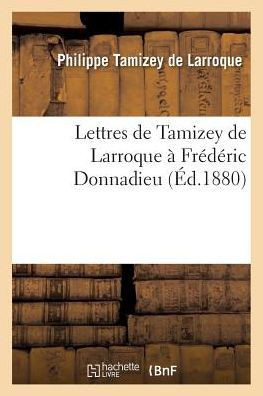Lettres de Tamizey de Larroque ??Fr????ic Donnadieu