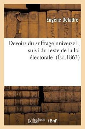 Devoirs Du Suffrage Universel Suivi Du Texte de la Loi ??ectorale