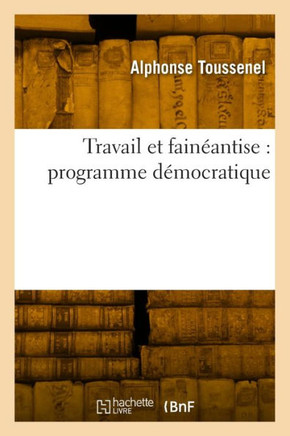 Travail Et Fain??ntise: Programme D??ocratique