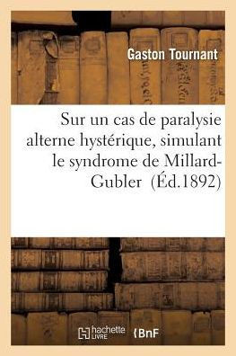 Sur Un Cas de Paralysie Alterne Hyst??ique, Simulant Le Syndrome de Millard-Gubler