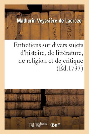 Entretiens Sur Divers Sujets d'Histoire, de Litt??ature, de Religion Et de Critique