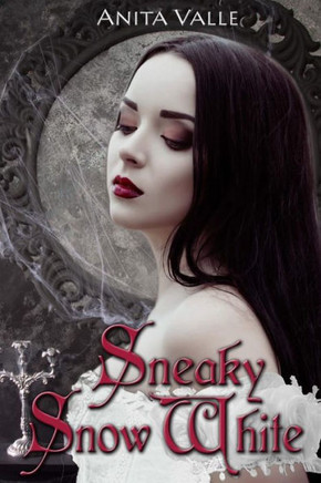 Sneaky Snow White (Dark Fairy Tale Queens Series)