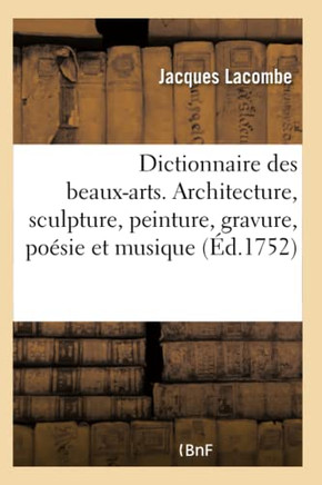 Dictionnaire Portatif Des Beaux-Arts: Abr????de l'Architecture, La Sculpture, La Peinture, La Gravure, La Po??ie Et La Musique