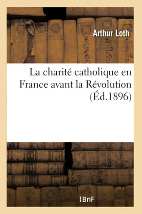La Charit??Catholique En France Avant La R??olution