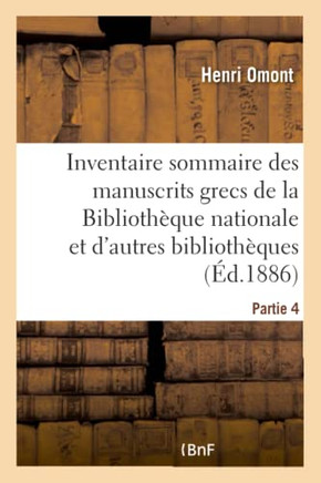 Inventaire Sommaire Des Manuscrits Grecs de la Biblioth??ue Nationale: Et Des Autres Biblioth??ues de Paris Et Des D??artements. Partie 4