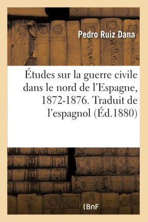 ??udes Sur La Guerre Civile Dans Le Nord de l'Espagne, 1872-1876. Traduit de l'Espagnol: Th??rie de la Guerre de Montagne