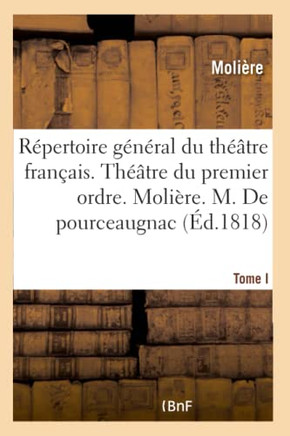 R??ertoire G????al Du Th???tre Fran??is. Th???tre Du Premier Ordre. Moli??e. Tome I: M. de Pourceaugnac. Les Amants Magnifiques. Le Bourgeois Gentilhomm