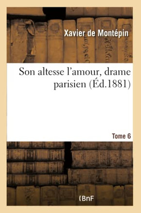 Son Altesse l'Amour, Drame Parisien. Tome 6