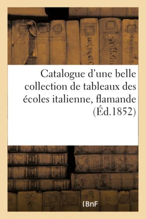 Catalogue d'Une Belle Collection de Tableaux Des ??oles Italienne, Flamande