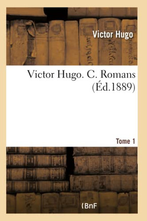 Victor Hugo. C. Romans. Tome 1