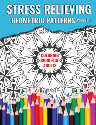 Stress Relieving Geometric Patterns (Coloring Book For Adults)