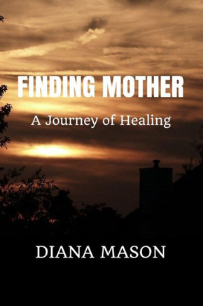 Finding Mother: A Journey of Healing