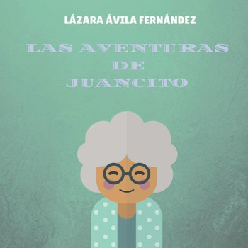 Las aventuras de Juancito (Spanish Edition)