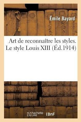 Art de Reconna??re Les Styles. Le Style Louis XIII