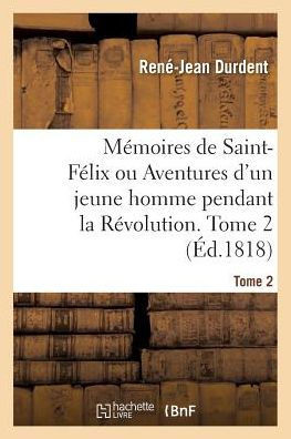 M??oires de Saint-F??ix Ou Aventures d'Un Jeune Homme Pendant La R??olution. Tome 2