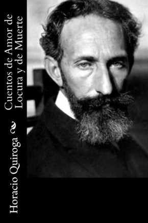 Cuentos De Amor De Locura Y De Muerte (Spanish Edition)