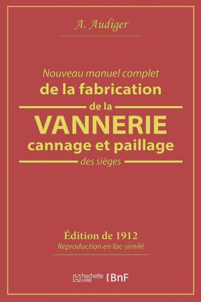 Nouveau Manuel Complet de la Fabrication de la Vannerie, Cannage Et Paillage Des Si??es