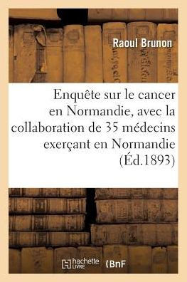 Enqu??e Sur Le Cancer En Normandie, Avec La Collaboration de 35 M??ecins Exer??nt En Normandie