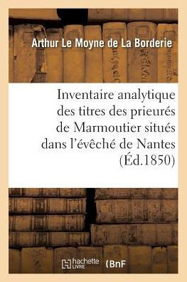 Inventaire Analytique Des Titres Des Prieur?? de Marmoutier Situ?? Dans l'????h??de Nantes