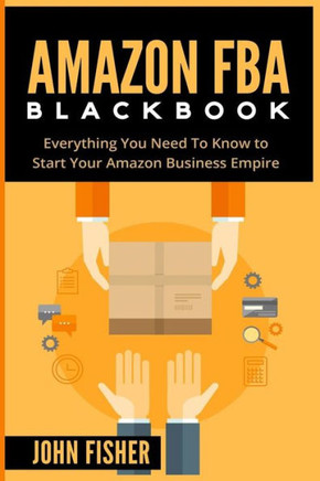 Amazon Fba: Everything You Need To Know To Start Your Amazon Business Empire