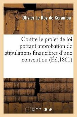 Contre Le Projet de Loi Portant Approbation Des Stipulations Financi??es d'Une Convention: Pass?? Entre Le Ministre Des Finances, Compagnie G????ale M