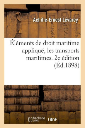 ????ents de Droit Maritime Appliqu?? Les Transports Maritimes. 2e ??ition